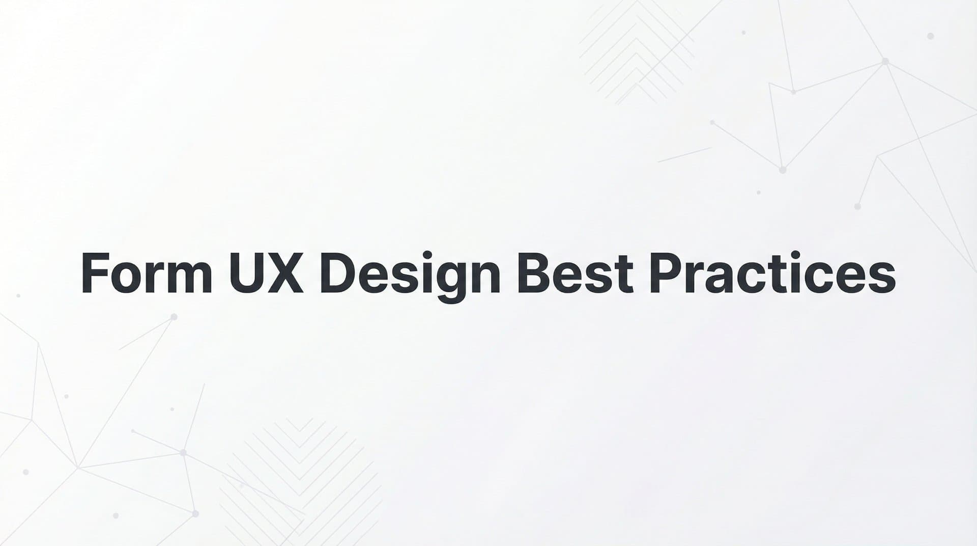 How to Master Form UX Design: 7 Best Practices for Higher Conversions