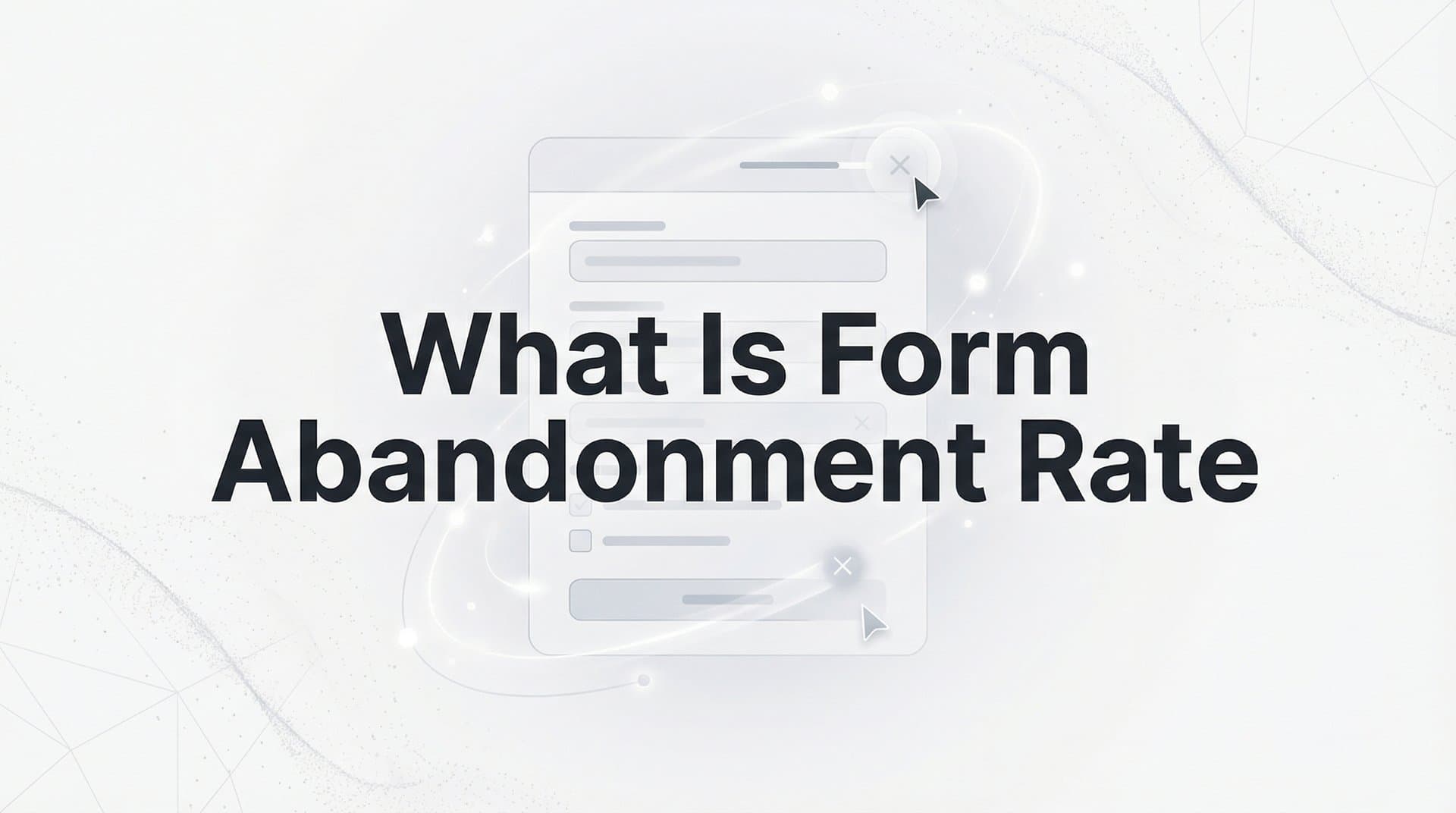 What Is Form Abandonment Rate? The Metric Costing You Leads